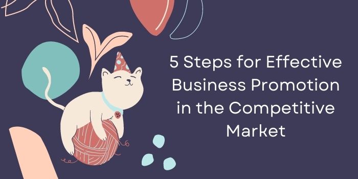 5 Steps for Effective Business Promotion in the Competitive Market